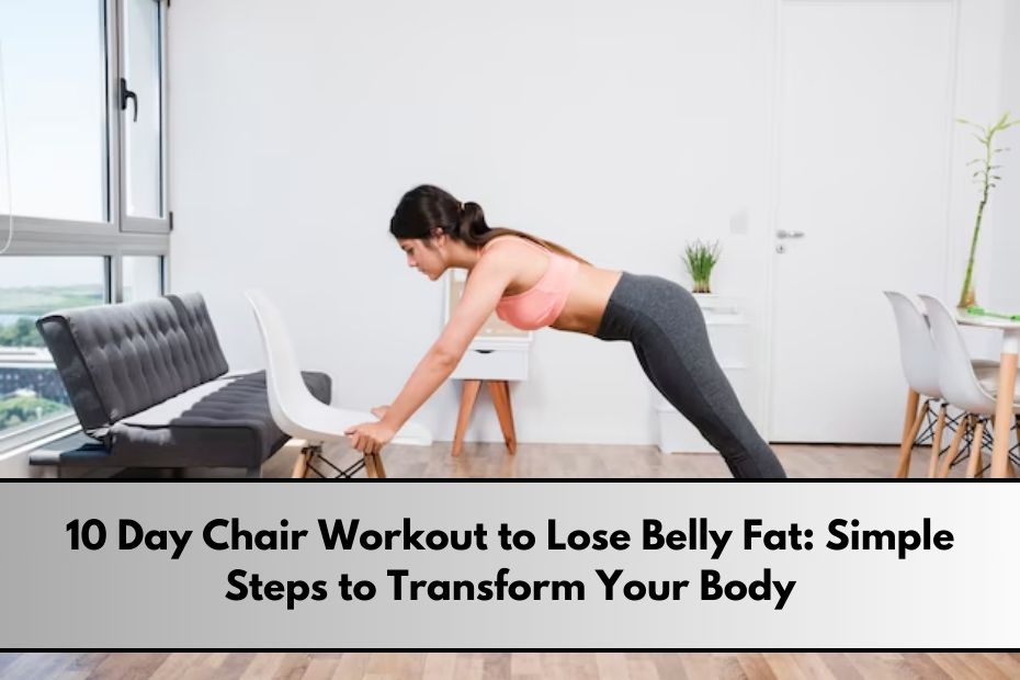 10 Day Chair Workout to Lose Belly Fat