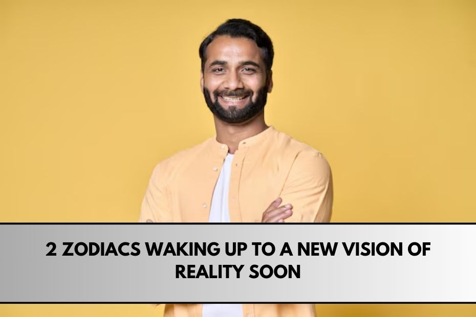 2 Zodiacs Waking Up To A New Vision Of Reality Soon