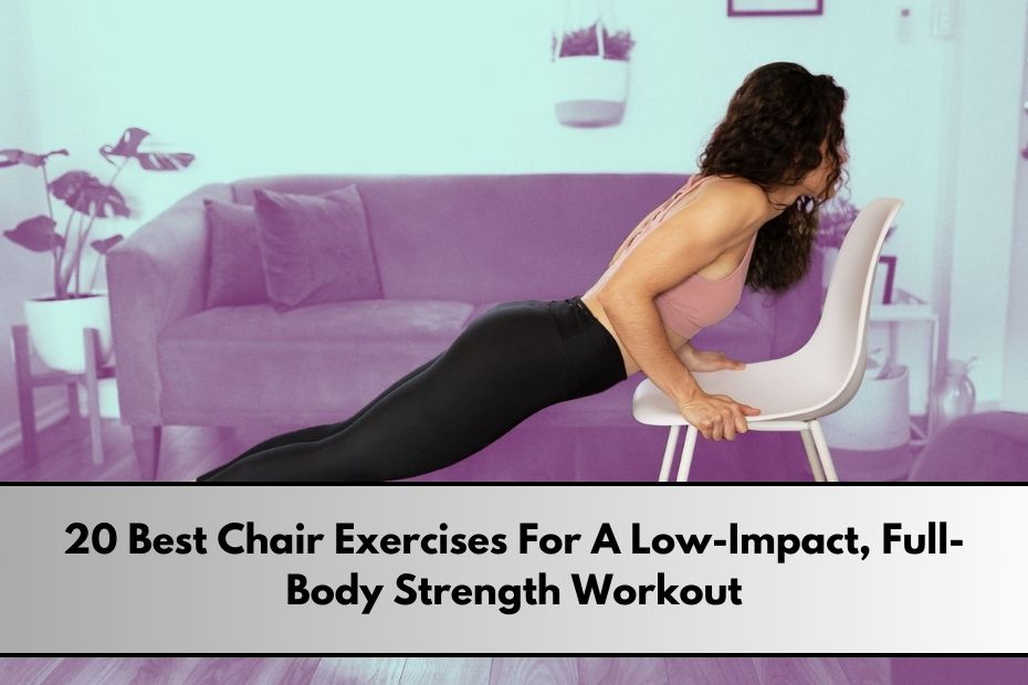 20 Best Chair Exercises For A Low-Impact