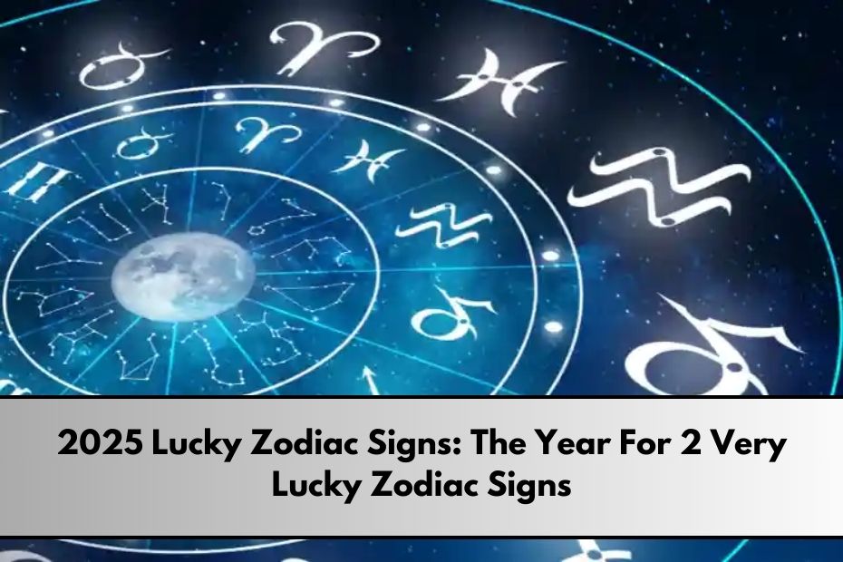 2025 Lucky Zodiac Signs