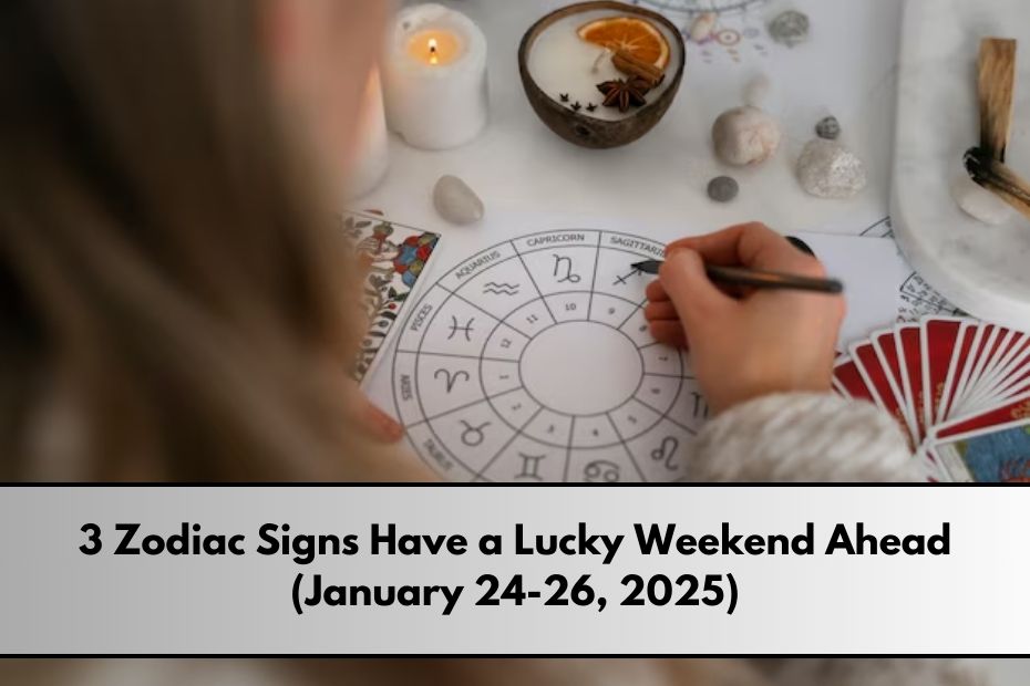 3 Zodiac Signs Have a Lucky Weekend Ahead (January 24-26, 2025)