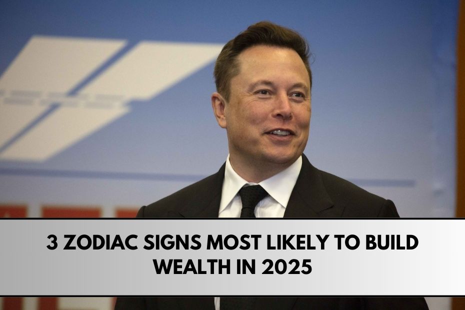 3 Zodiac Signs Most Likely to Build Wealth in 2025