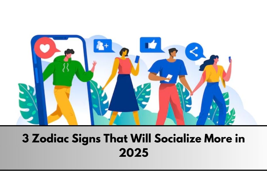 3 Zodiac Signs That Will Socialize More in 2025