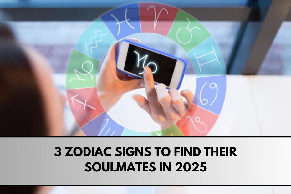 3 Zodiac Signs to Find their Soulmates in 2025