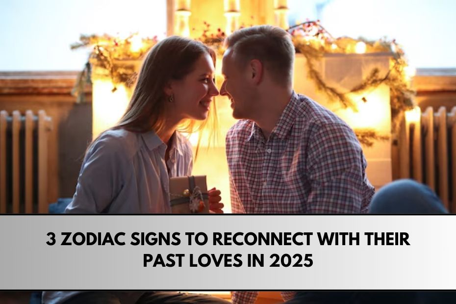 3 Zodiac Signs to Reconnect with Their Past Loves in 2025