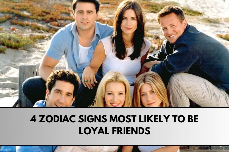 4 Zodiac Signs Most Likely to Be Loyal Friends