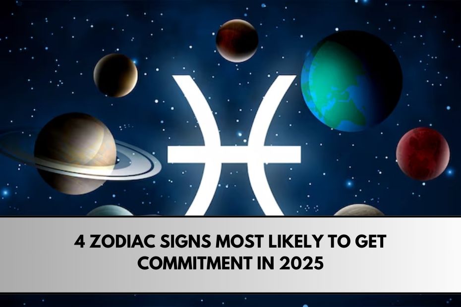 4 Zodiac Signs Most Likely to Get Commitment in 2025