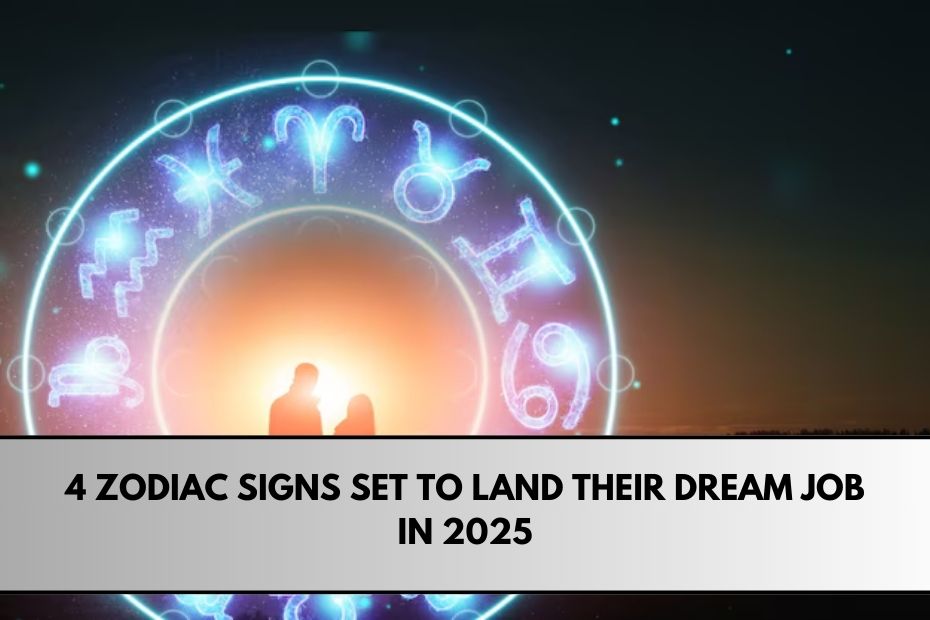 4 Zodiac Signs Set to Land Their Dream Job in 2025