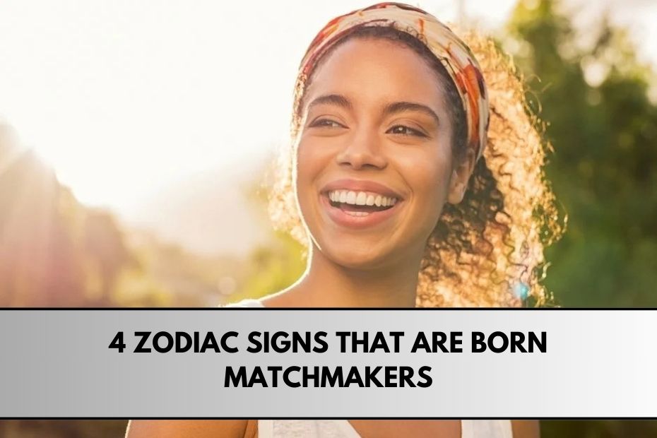 4 Zodiac Signs That Are Born Matchmakers