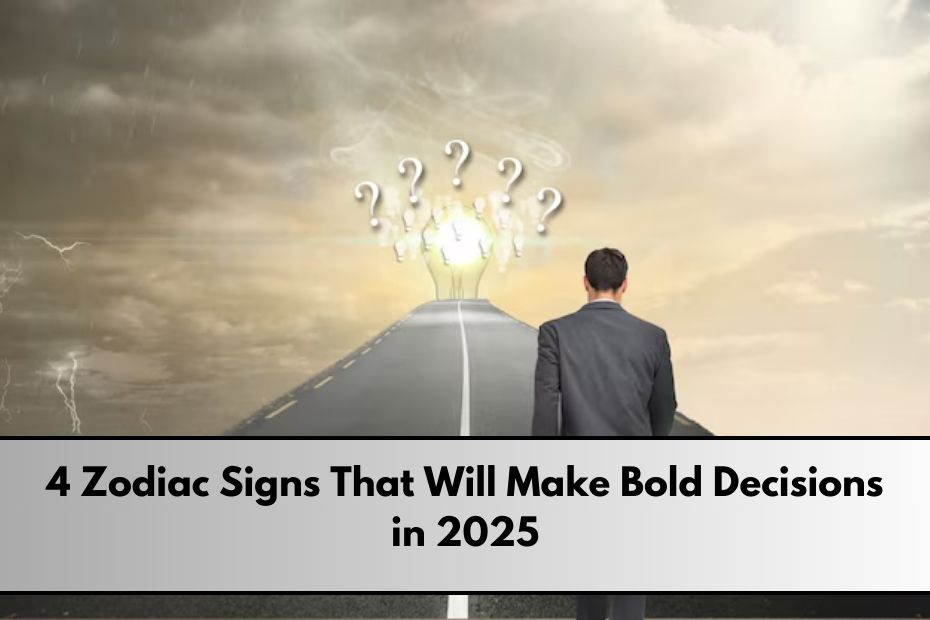 4 Zodiac Signs That Will Make Bold Decisions in 2025