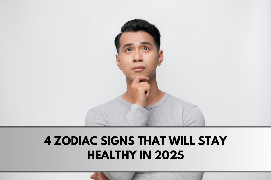 4 Zodiac Signs That Will Stay Healthy in 2025