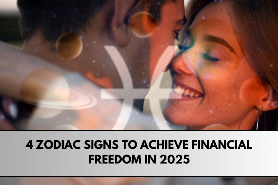 4 Zodiac Signs to Achieve Financial Freedom in 2025