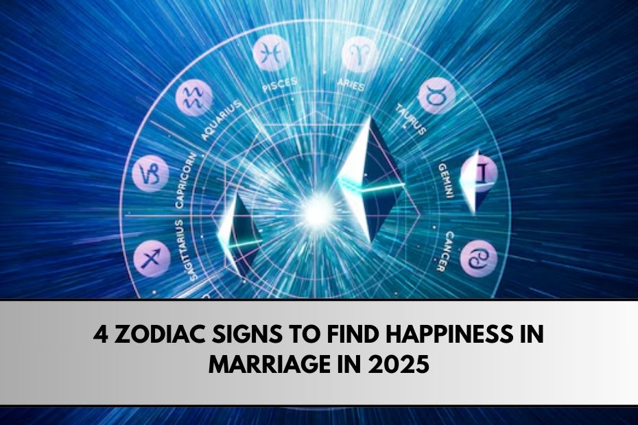 4 Zodiac Signs to Find Happiness in Marriage in 2025