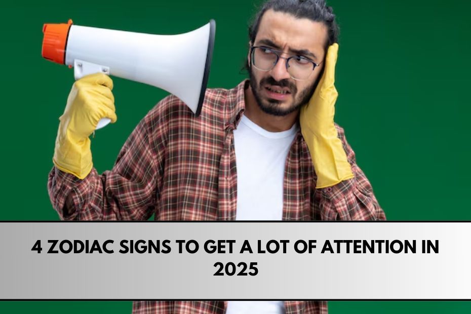 4 Zodiac Signs to Get a Lot of Attention in 2025