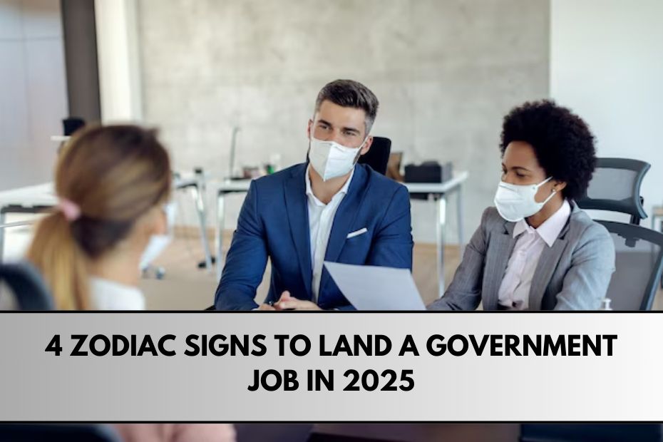 4 Zodiac Signs to Land a Government Job in 2025