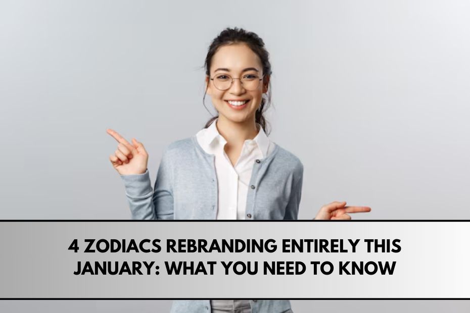 4 Zodiacs Rebranding Entirely This January: What You Need to Know