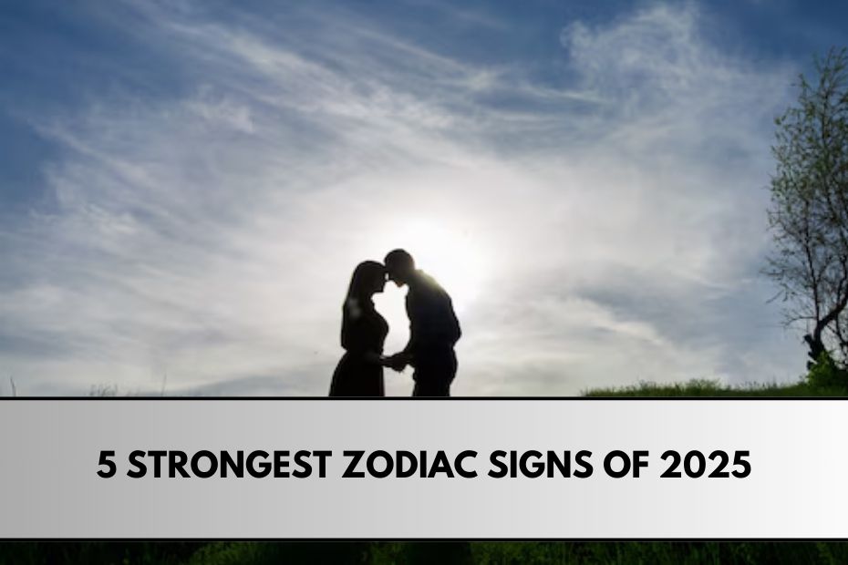 5 Strongest Zodiac Signs of 2025