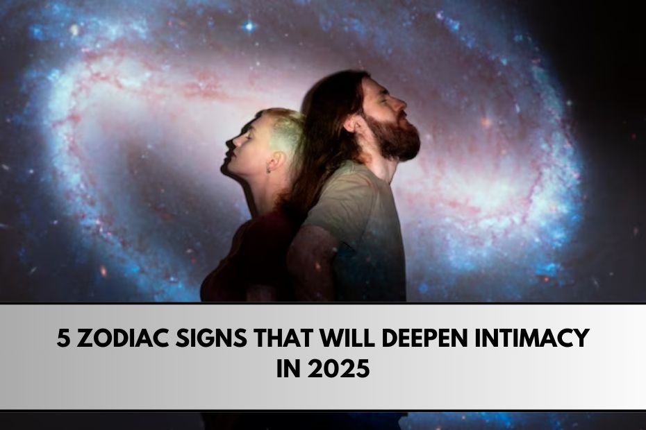 5 Zodiac Signs That Will Deepen Intimacy in 2025