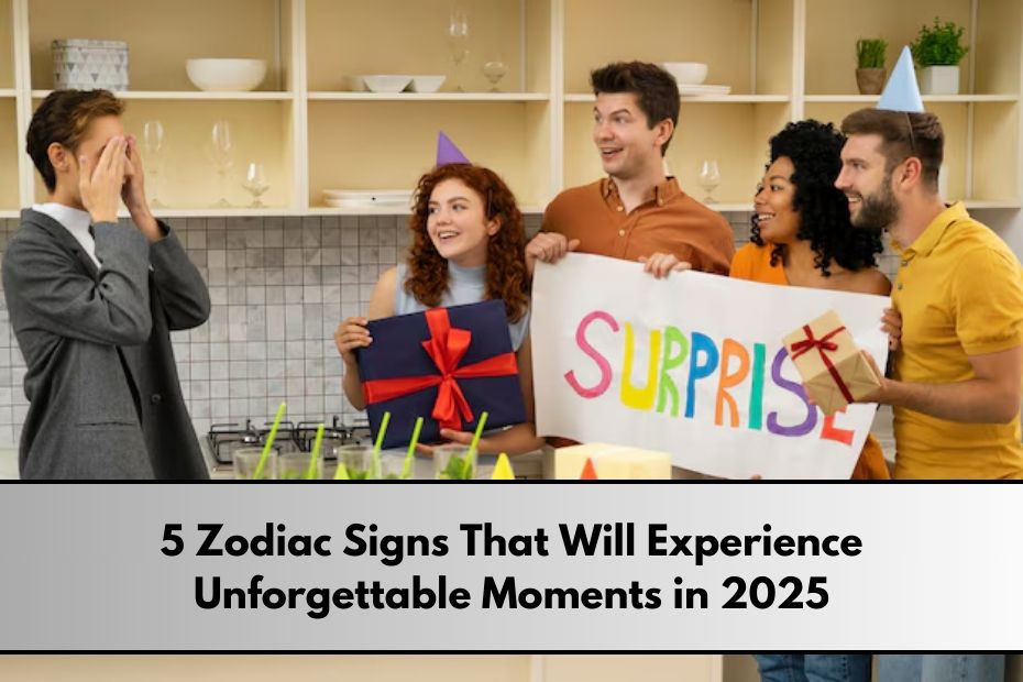 5 Zodiac Signs That Will Experience Unforgettable Moments in 2025