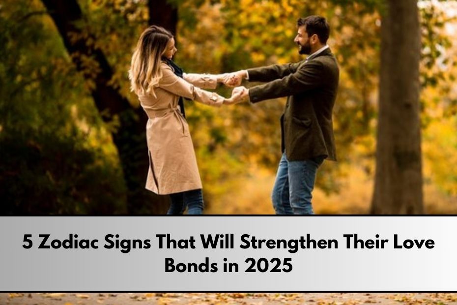 5 Zodiac Signs That Will Strengthen Their Love Bonds in 2025