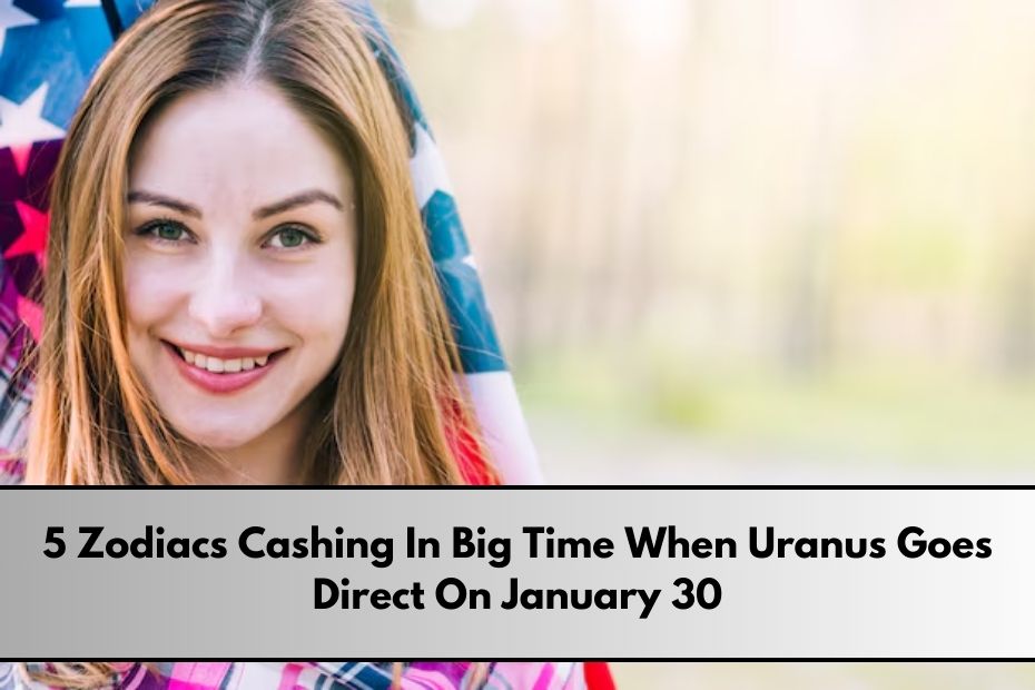 5 Zodiacs Cashing In Big Time When Uranus Goes Direct On January 30