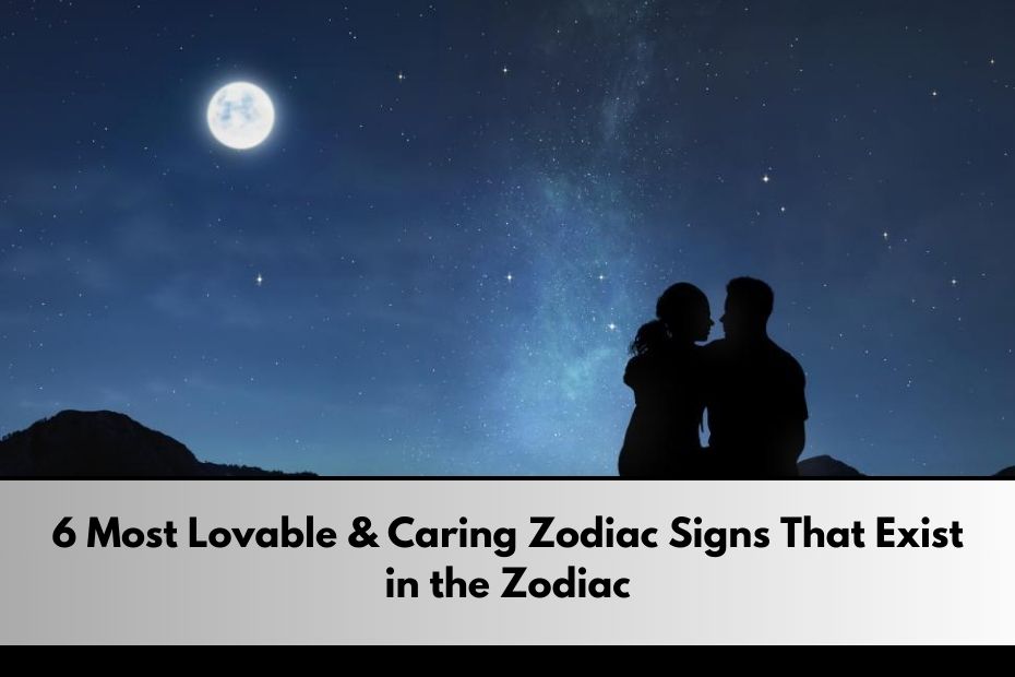 6 Most Lovable & Caring Zodiac Signs That Exist in the Zodiac