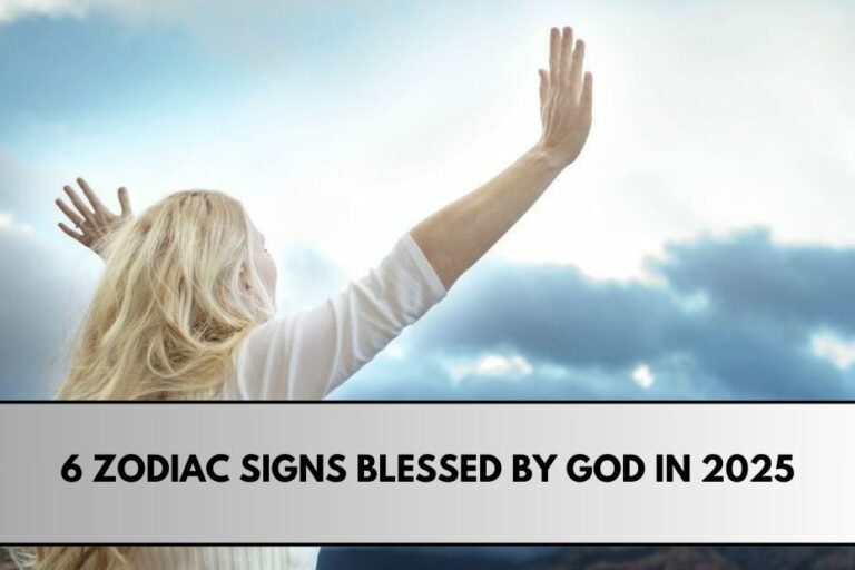 6 Zodiac Signs Blessed by God in 2025 A Year of Divine Favor