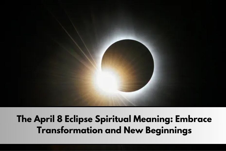 April 8 Eclipse Spiritual Meaning