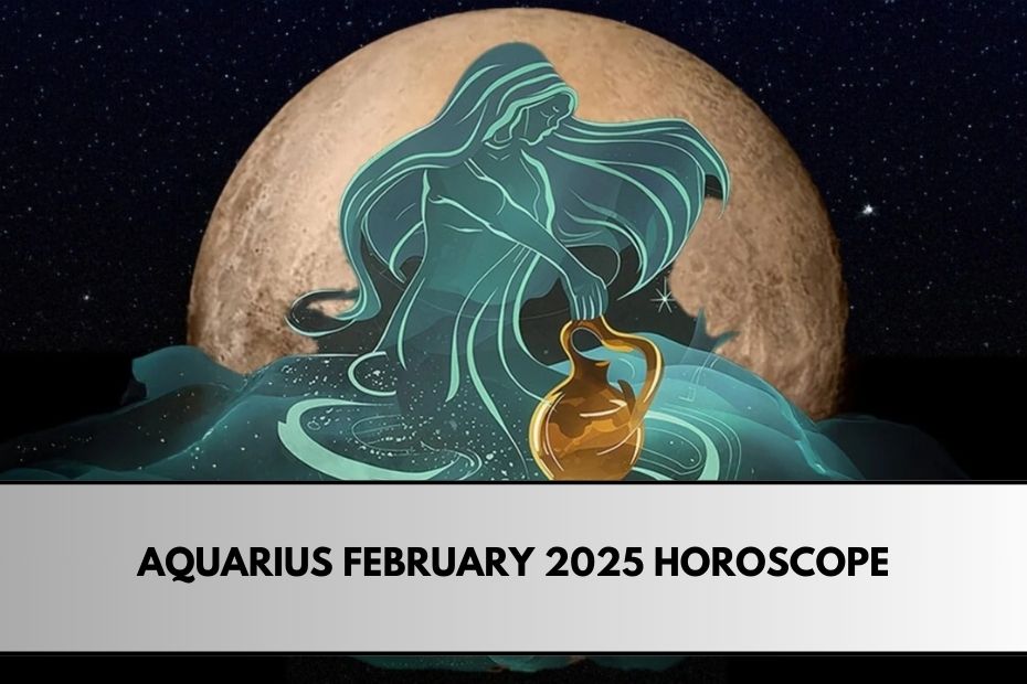 Aquarius February 2025 Horoscope