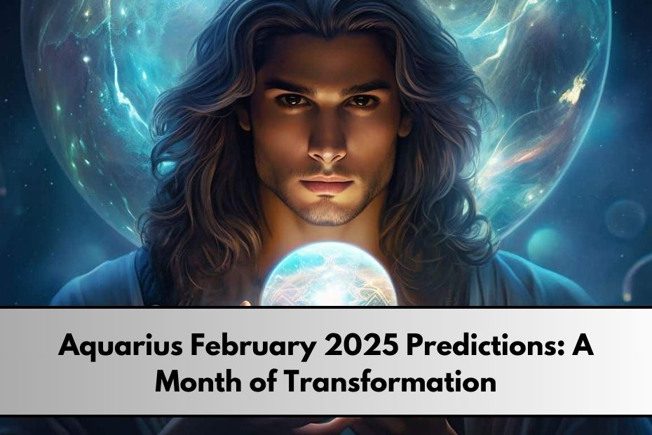 Aquarius February 2025 Predictions