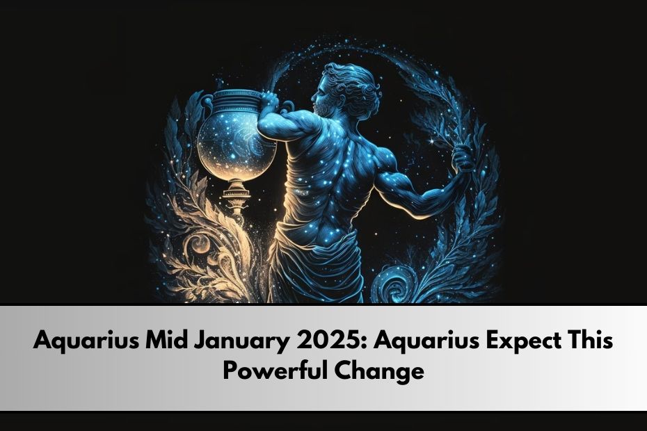 Aquarius Mid January 2025