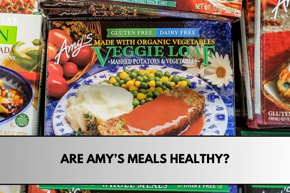 Are Amy’s Meals Healthy?