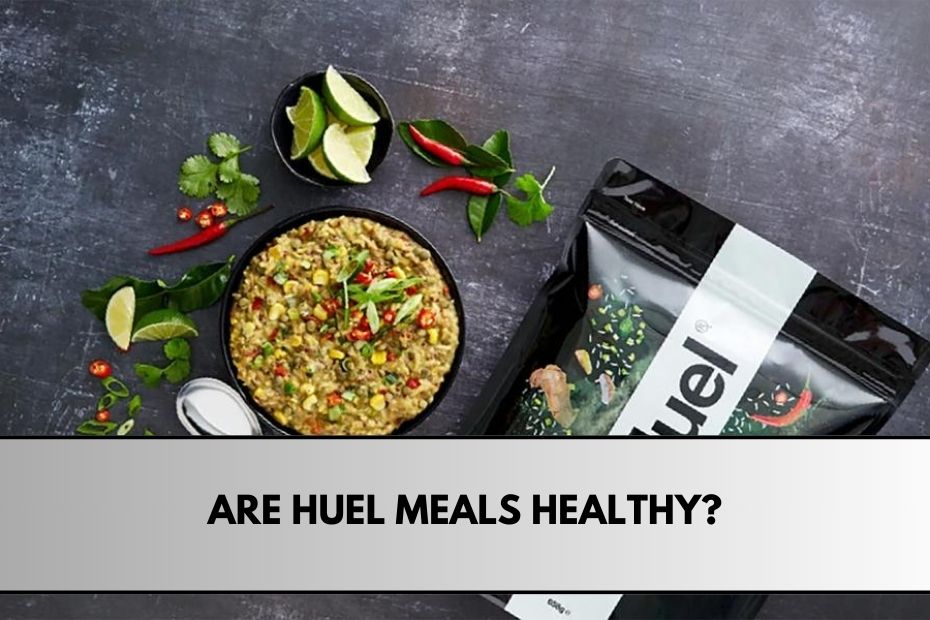 Are Huel Meals Healthy?