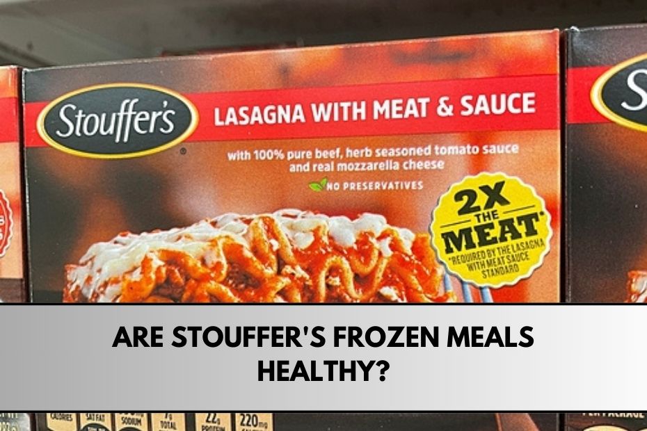 Are Stouffer's Frozen Meals Healthy?