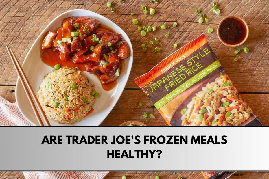 Are Trader Joe's Frozen Meals Healthy?