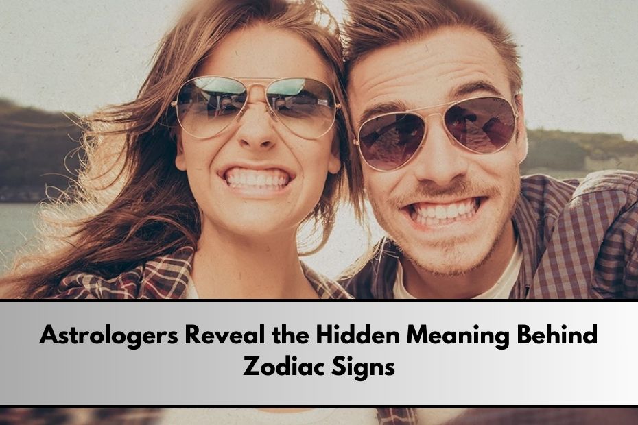 Astrologers Reveal the Hidden Meaning Behind Zodiac Signs