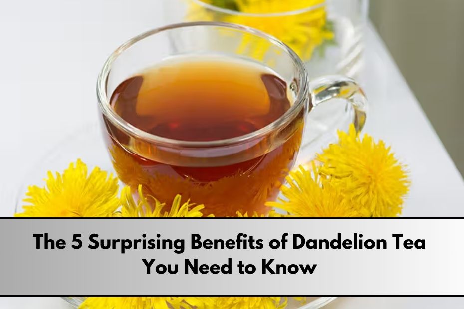 Benefits of Dandelion Tea