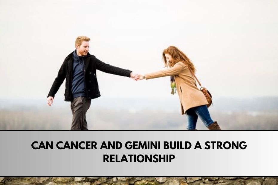 Can Cancer and Gemini Build a Strong Relationship