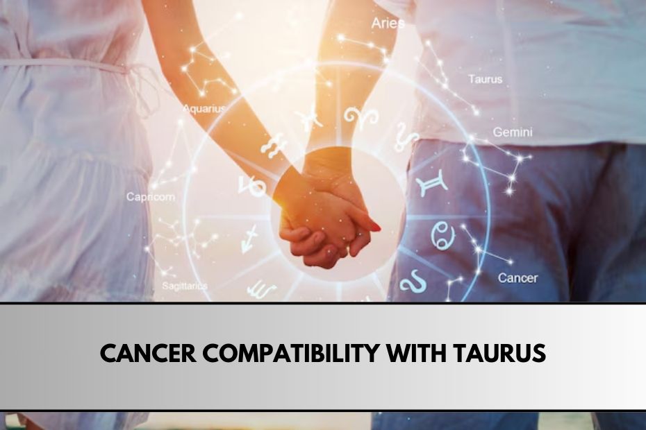 Cancer Compatibility with Taurus