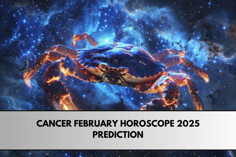 Cancer February Horoscope 2025 Prediction