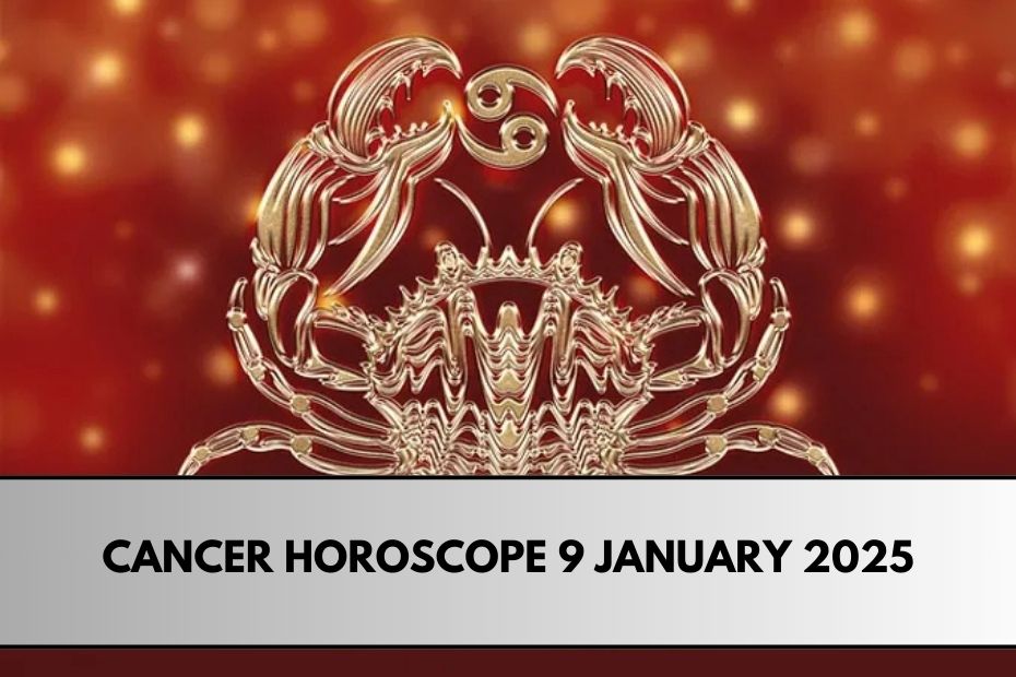 Cancer Horoscope 9 January 2025