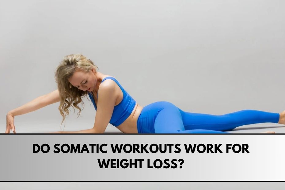 Do Somatic Workouts Work for Weight Loss?