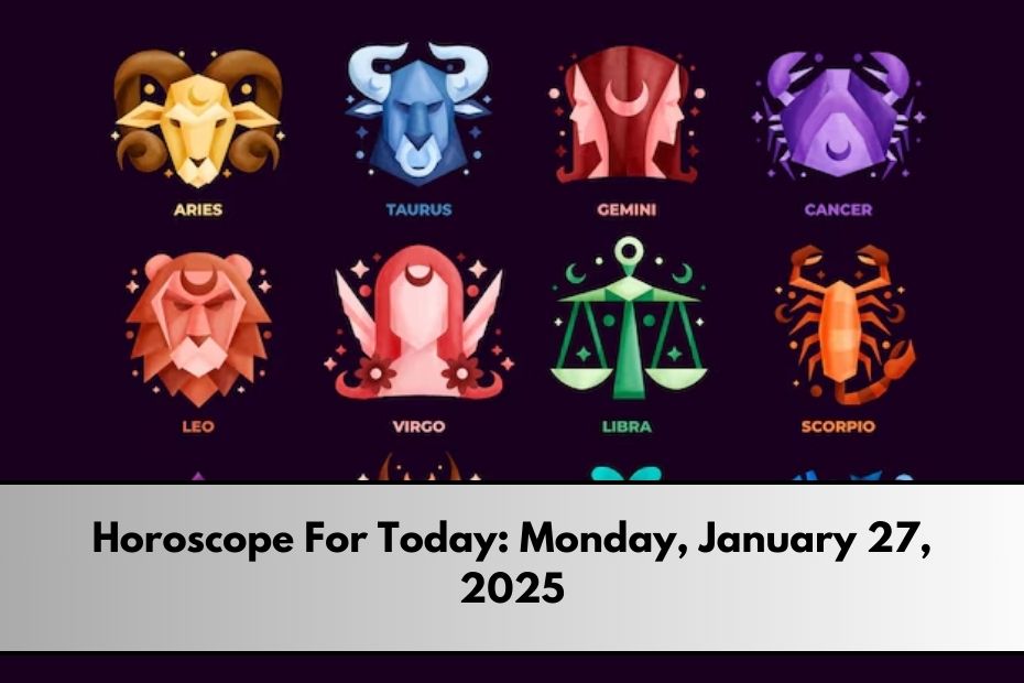 Horoscope For Today: Monday, January 27, 2025