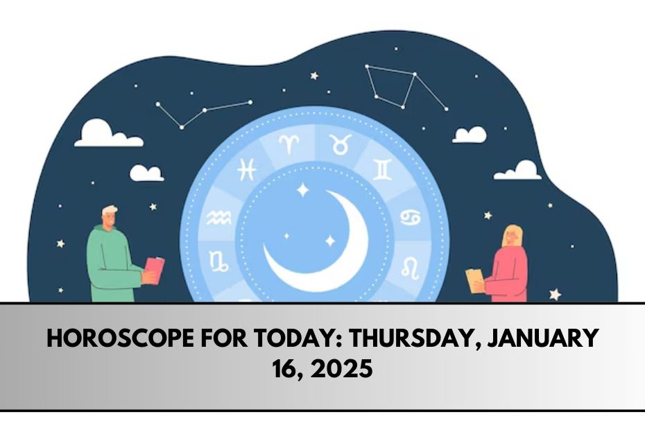 Horoscope for Today: Thursday, January 16, 2025