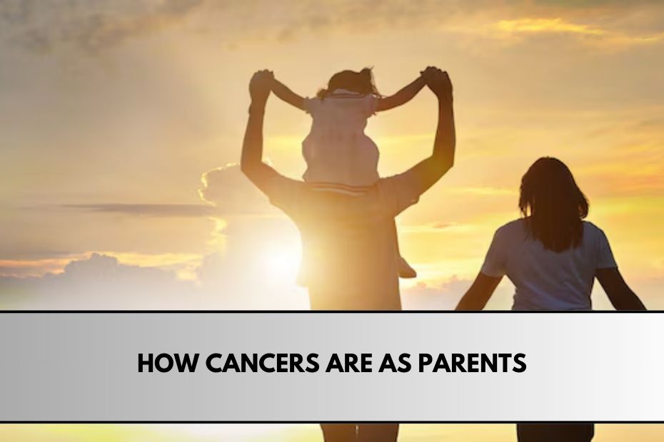 How Cancers Are as Parents