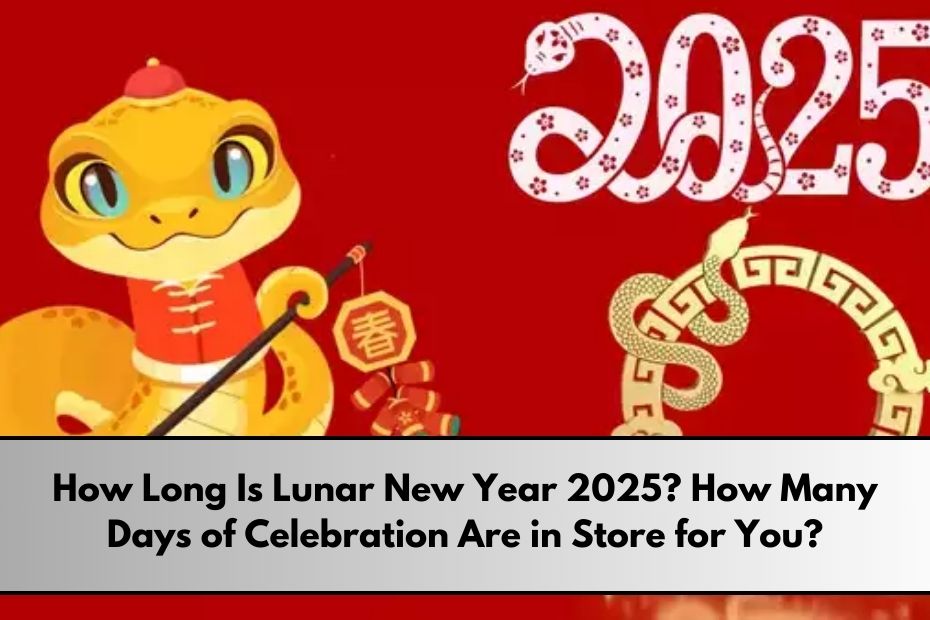 How Long Is Lunar New Year 2025