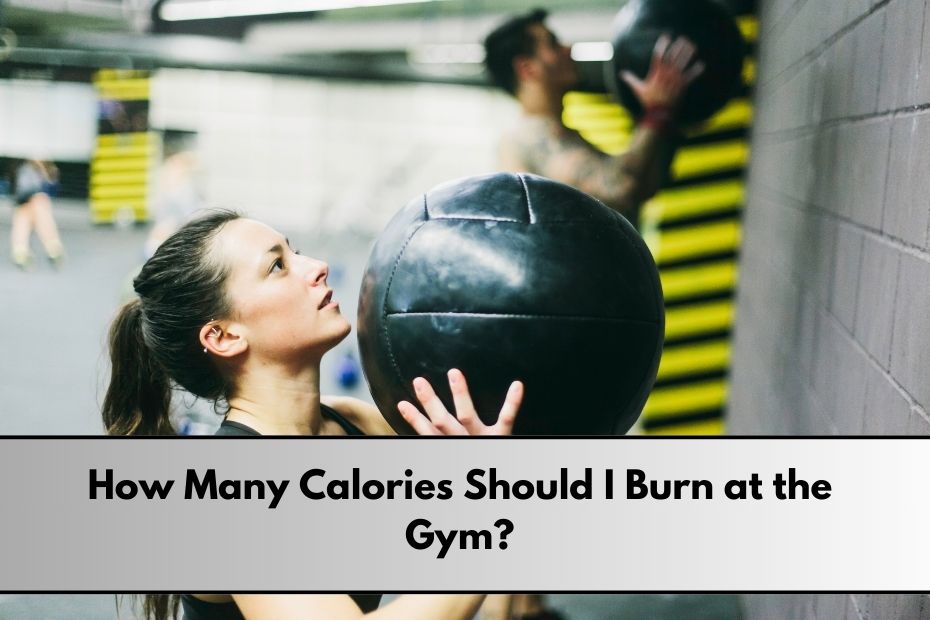 How Many Calories Should I Burn at the Gym?