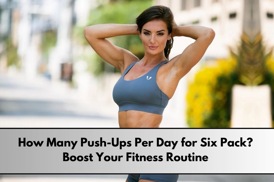 How Many Push-Ups Per Day for Six Pack