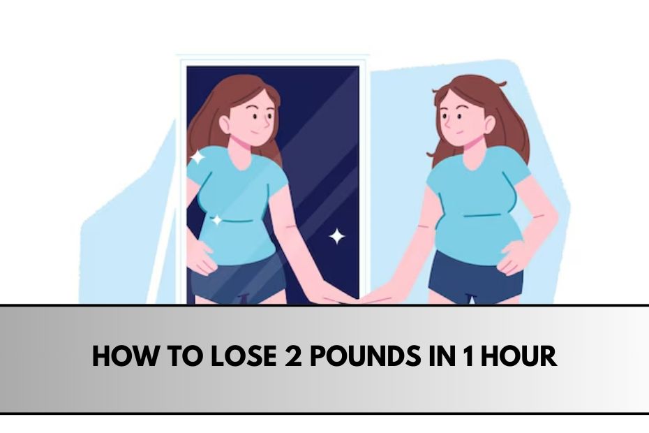 How to Lose 2 Pounds in 1 Hour