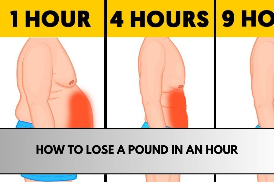 How to Lose a Pound in an Hour